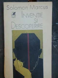 INVENTIE SI DESCOPERIRE - SOLOMON MARCUS