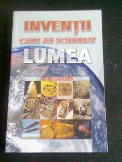 Inventii care au schimbat lumea, de Rodney Castleden