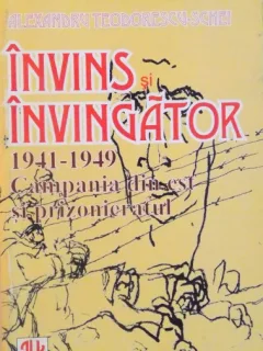 Invins si invingator, 1941-1949 campania din Est si prizonieratul - Alexandru Teodorescu Schei