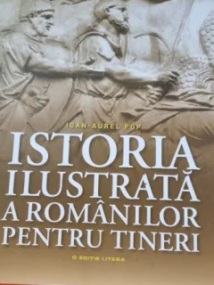 Ioan-Aurel Pop - Istoria Ilustrata a Romanilor pentru Tineri