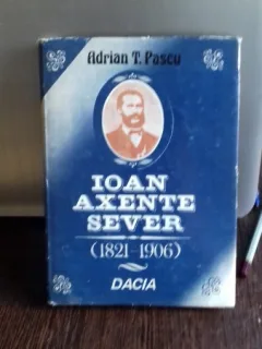 IOAN AXENTE SEVER (1821-1906). VIATA SI ACTIVITATEA MILITARA - ADRIAN T. PASCU