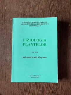 Ioan Burzo Fiziologia Plantelor volumul VIII Substantele utile din plante