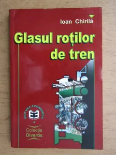 Ioan Chirila - Glasul rotilor de tren