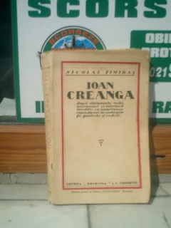 Ioan Creanga dupa documente vechi, insemnari si marturii inedite cu numeroase reproduceri si autgrafe - Nicolae Timiras