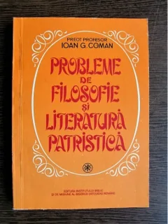Ioan G. Coman - Probleme de filosofie si literatura patristica