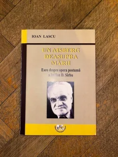 Ioan Lascu Un aisberg deasupra marii Eseu despre opera postuma a lui Ion D. Sirbu