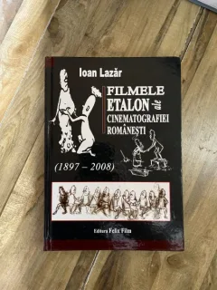 Ioan Lazar - Filmele etalon ale cinematografiei romanesti, 1897-2008