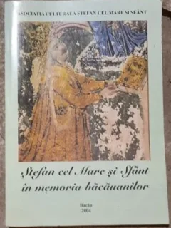 Ioan Mitrea, Alexandru Artimon - Stefan cel Mare si Sfant in Memoria Bacauanilor