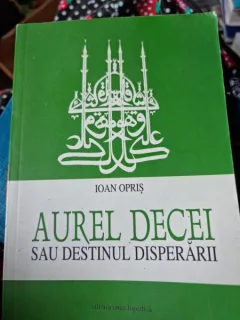 Ioan Opris - Aurel Decei sau Destinul Disperarii