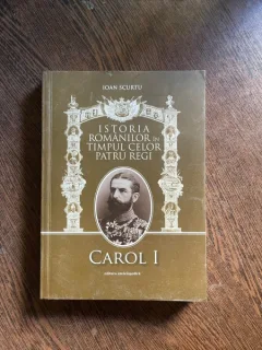 Ioan Scurtu - Istoria romanilor in timpul celor patru regi. Carol I