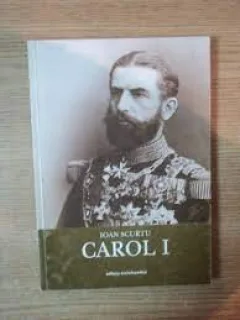 Ioan Scurtu - Istoria romanilor in timpul celor patru regi, volumul I. Carol I