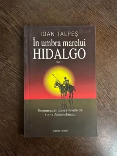 Ioan Talpes - In umbra marelui Hidalgo (volumul 1)