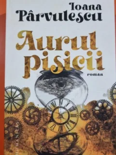 Ioana Parvulescu - Aurul Pisicii