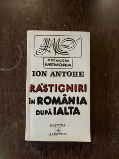 Ion Antohe - Rastigniri in Romania dupa Ialta
