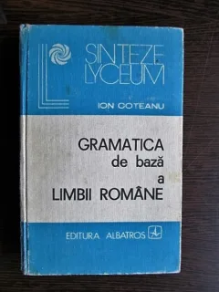 Ion Coteanu - Gramatica de baza a limbii romane