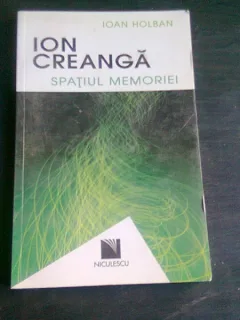 ION CREANGA SPATIUL MEMORIEI - IOAN HOLBAN