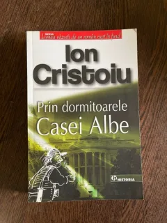 Ion Cristoiu. Prin dormitoarele Casei Albe. Note de calatorie satirice din strainatate