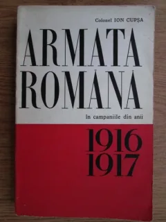 Ion Cupsa - Armata romana in campaniile din anii 1916, 1917