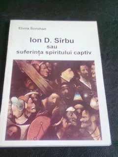 ION D. SIRBU SAU SUFERINTA SPIRITULUI CAPTIV - ELVIRA SOROHAN