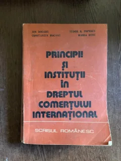 Ion Dogaru, Tudor R. Popescu - Principii si institutii in dreptul comertului international