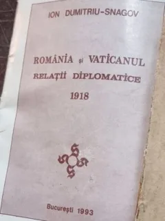Ion Dumitriu-Snagov - Romania si Vaticanul. Relatii Diplomatice 1918