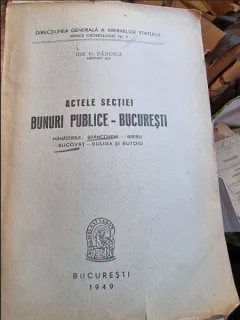 Ion G. Fanuica - Actele Sectiei Bunuri Publice Bucuresti. Manastirile Brancoveni Brebu, Bucovat Buglia, Butoiu