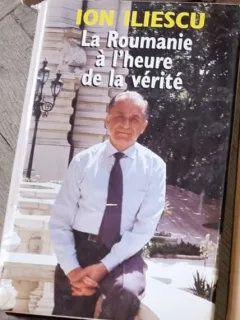 Ion Iliescu - La Roumanie a l Heure de la Verite