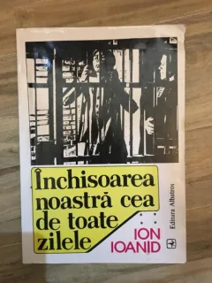Ion Ioanid - Inchisoarea Noastra cea de Toate Zilele Vol 4