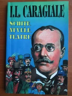 Ion Luca Caragiale - Schite, Nuvele, Teatru