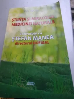 Ion Marin - Stiinta si Miracolul Medicinei Naturale. Convorbiri cu Stefan Manea