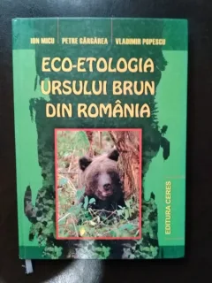 Ion Micu, Petre Gargarea, Vladimir Popescu - Eco-Etologia Ursului Brun din Romania