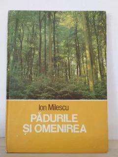 Ion Milescu - Padurile si Omenirea