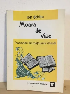 Ion Stirbu - Moara de Vise. Insemnari din Viata unui Dascal