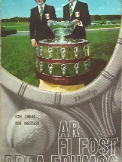 ION TIRIAC, ILIE NASTASE - AR FI FOST PREA FRUMOS