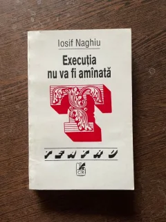Iosif Naghiu - Executia nu va fi amanata