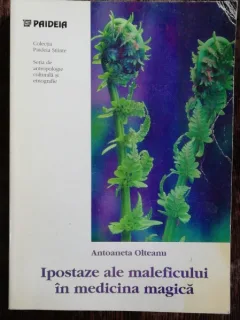 IPOSTAZE ALE MALEFICULUI IN MEDICINA MAGICA - ANTOANETA OLTEANU