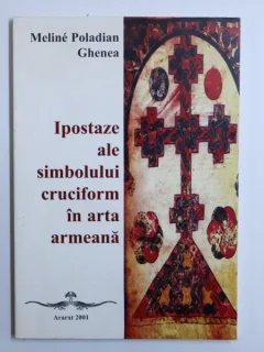 IPOSTAZE ALE SIMBOLULUI CRUCIFORM IN ARTA ARMEANA - MELINE POLADIAN GHENEA