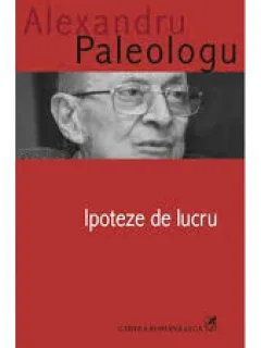 IPOTEZE DE LUCRU - ALEXANDRU PALEOLOGU