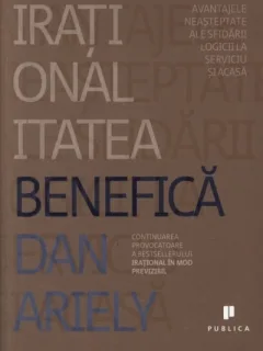 IRATIONALITATEA BENEFICA - DAN ARIELY