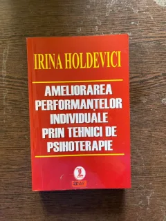 Irina Holdevici - Ameliorarea performantelor individuale prin tehnici de psihoterapie