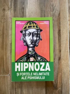 Irina Holdevici - Hipnoza si fortele nelimitate ale psihismului