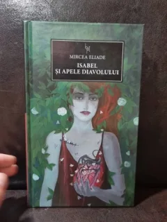 ISABEL SI APELE DIAVOLULUI - MIRCEA ELIADE