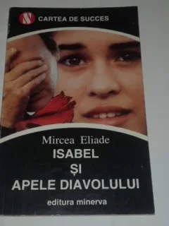 ISABEL SI APELE DIAVOLULUI - MIRCEA ELIADE