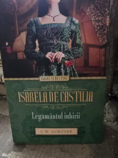 ISABELA DE CASTILIA. LEGAMANTUL IUBIRII - C.W. GORTNER