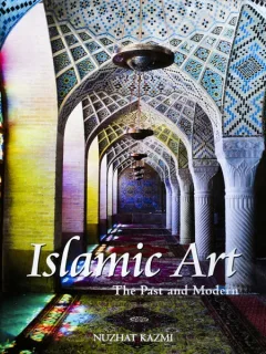 ISLAMIC ART, THE PAST AND MODERN, NUZHAT KAZMI