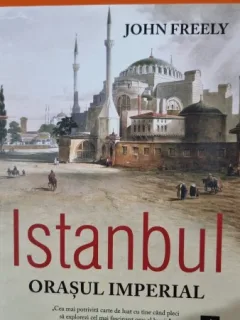 Istanbul. Orasul imperial - John Freely
