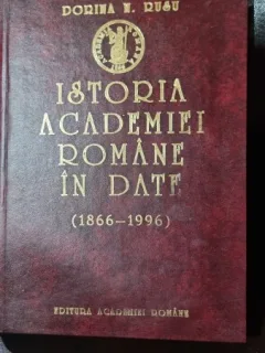 ISTORIA ACADEMIEI ROMANE IN DATE - DORINA N. RUSU