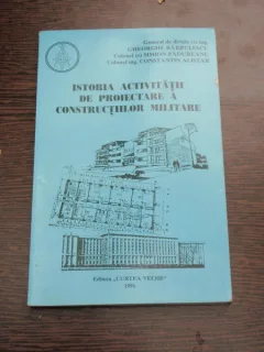 ISTORIA ACTIVITATII DE PROIECTARE A CONSTRUCTIILOR MILITARE - GHEORGHE BARBULESCU