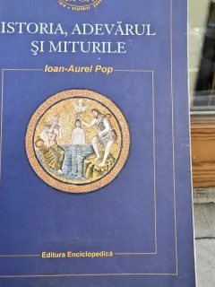 ISTORIA, ADEVARUL SI MITURILE - IOAN AUREL POP