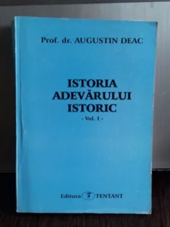 ISTORIA ADEVARULUI ISTORIC - AUGUSTIN DEAC   VOL.1